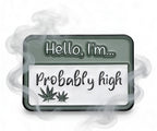 Hello I'm Probably High Pin Badge
