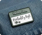 Hello I'm Probably High Pin Badge