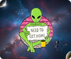 Need To Get Home Alien Pin Badge