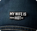 My Wife Is Hot (Psychotic) Pin Badge