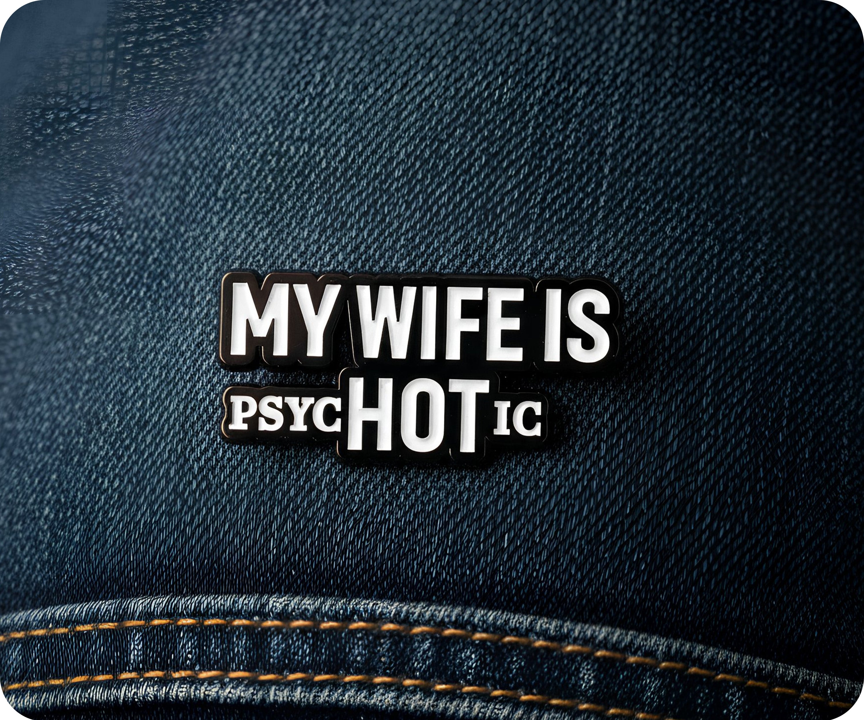 My Wife Is Hot (Psychotic) Pin Badge