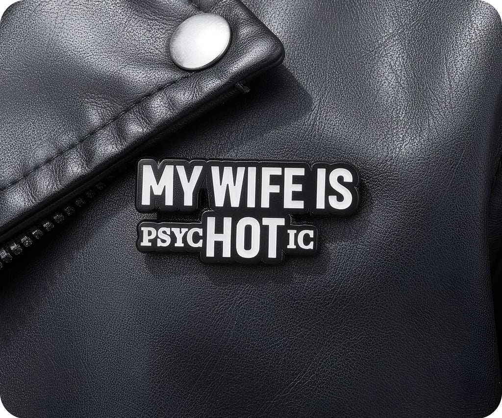 My Wife Is Hot (Psychotic) Pin Badge