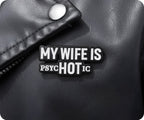 My Wife Is Hot (Psychotic) Pin Badge