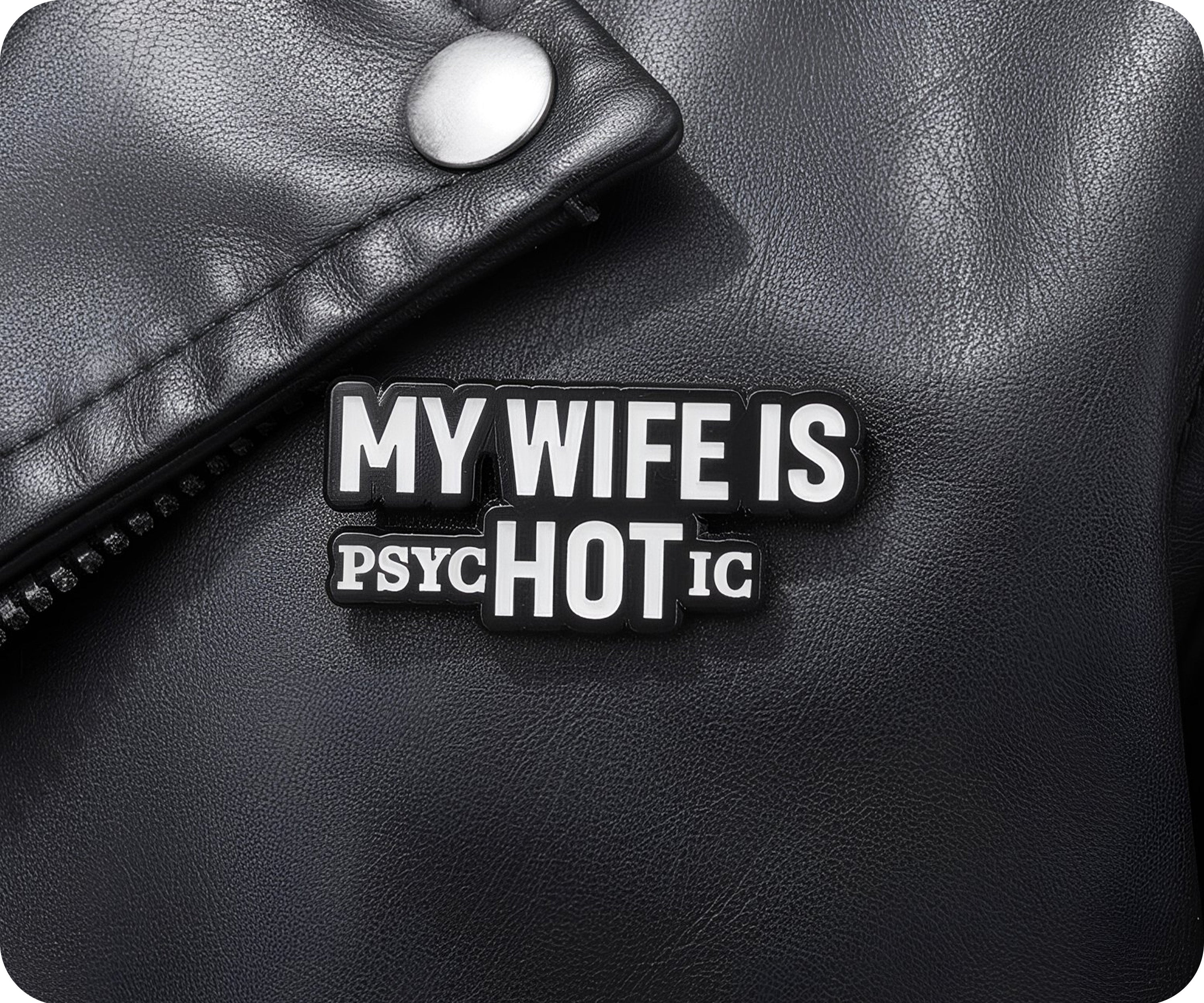 My Wife Is Hot (Psychotic) Pin Badge