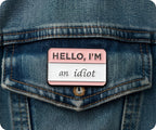 Hello I'm An Idiot Pin Badge