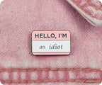 Hello I'm An Idiot Pin Badge