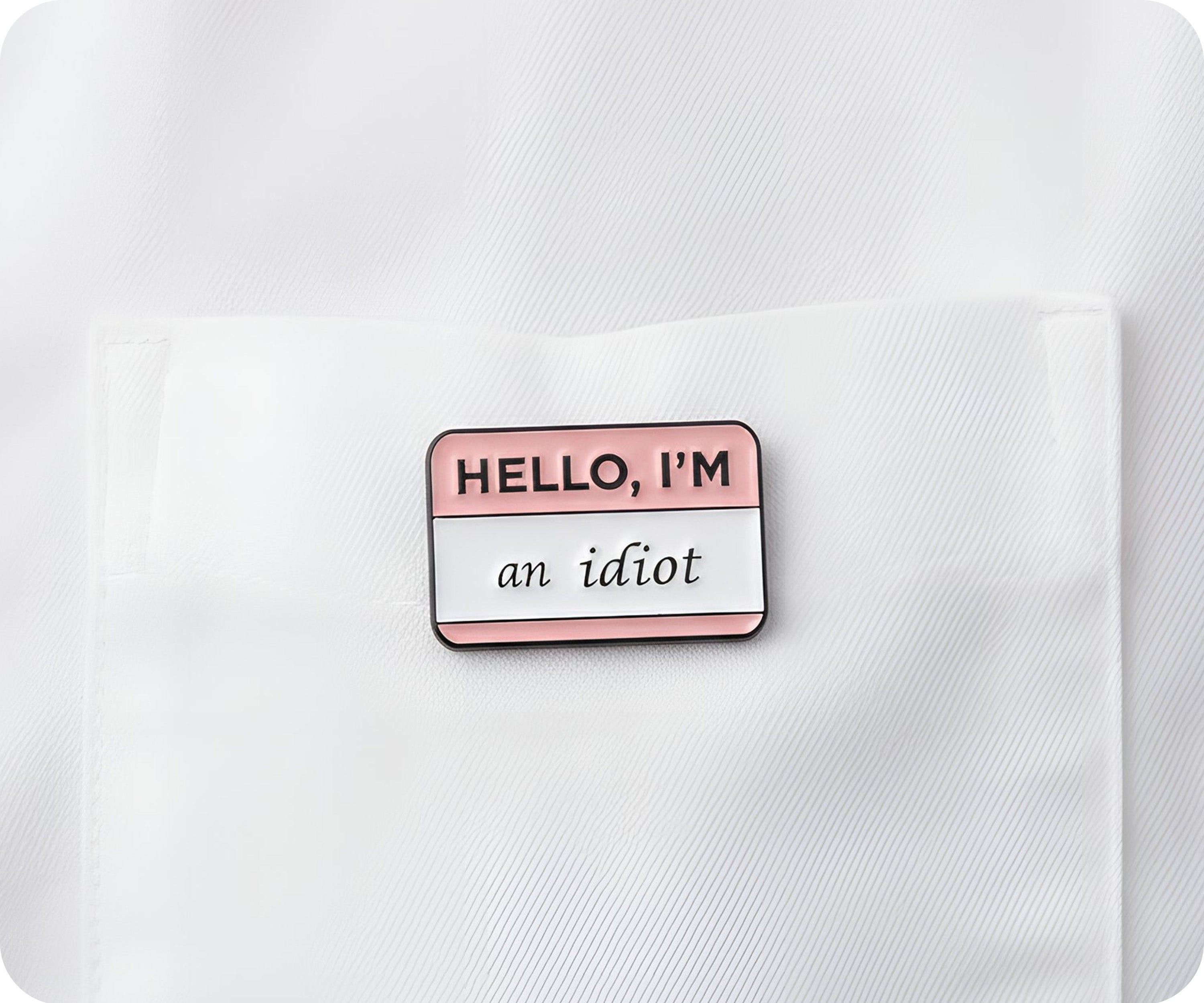 Hello I'm An Idiot Pin Badge