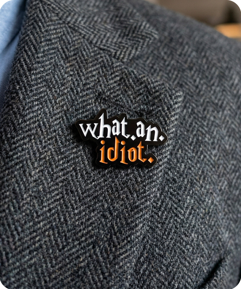 What An Idiot Enamel Lapel Pin Badge