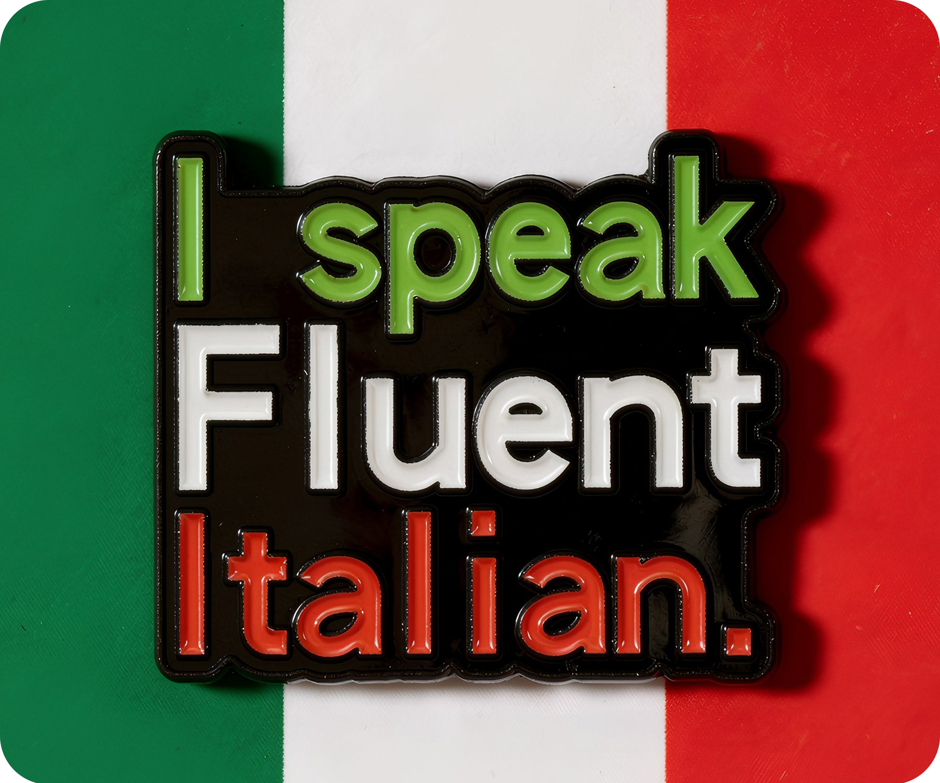 I Speak Fluent Italian Pin Badge