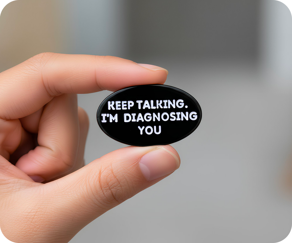 Keep Talking I'm Diagnosing You Psychologist Pin Badge