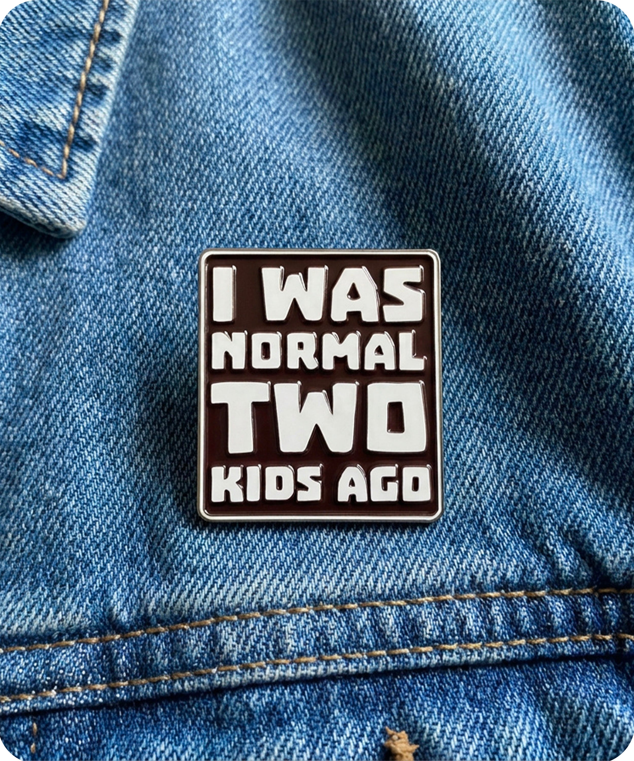 I Was Normal Two Kids Ago Funny Parenting Enamel Lapel Pin