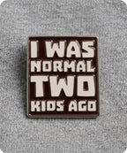 I Was Normal Two Kids Ago Funny Parenting Enamel Lapel Pin