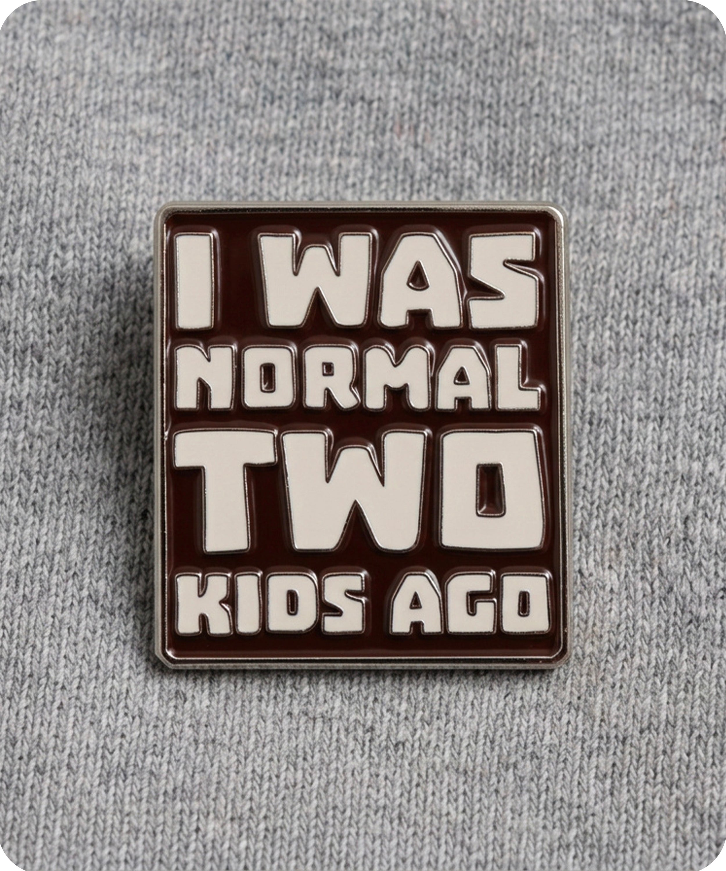 I Was Normal Two Kids Ago Funny Parenting Enamel Lapel Pin