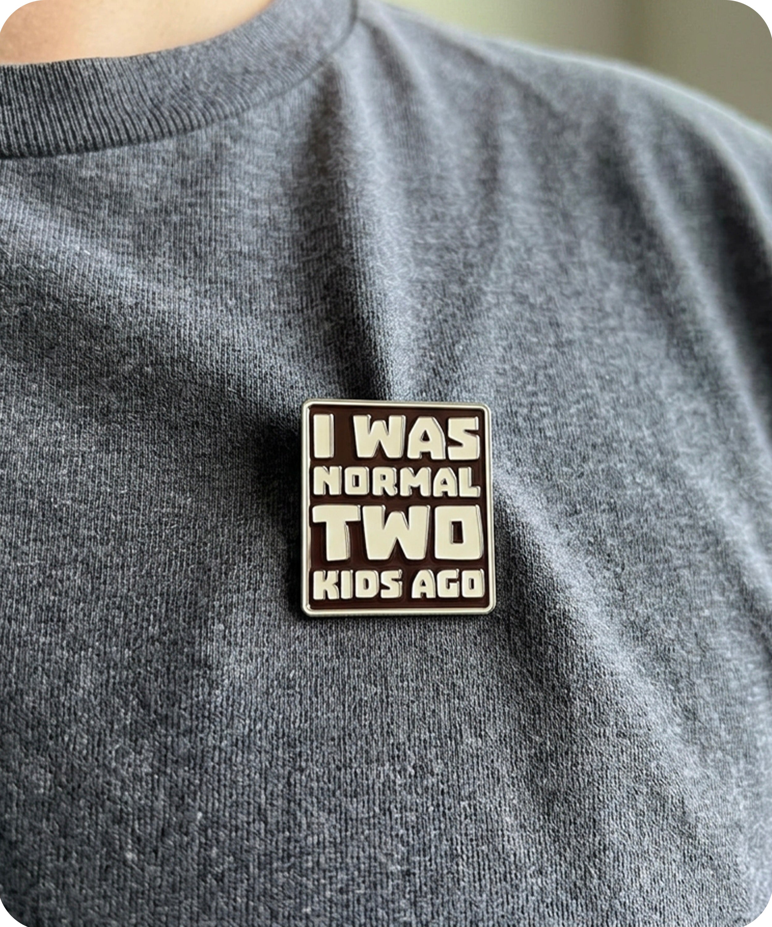 I Was Normal Two Kids Ago Funny Parenting Enamel Lapel Pin