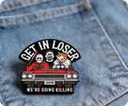 Get In Loser We're Going Killing Pin Badge