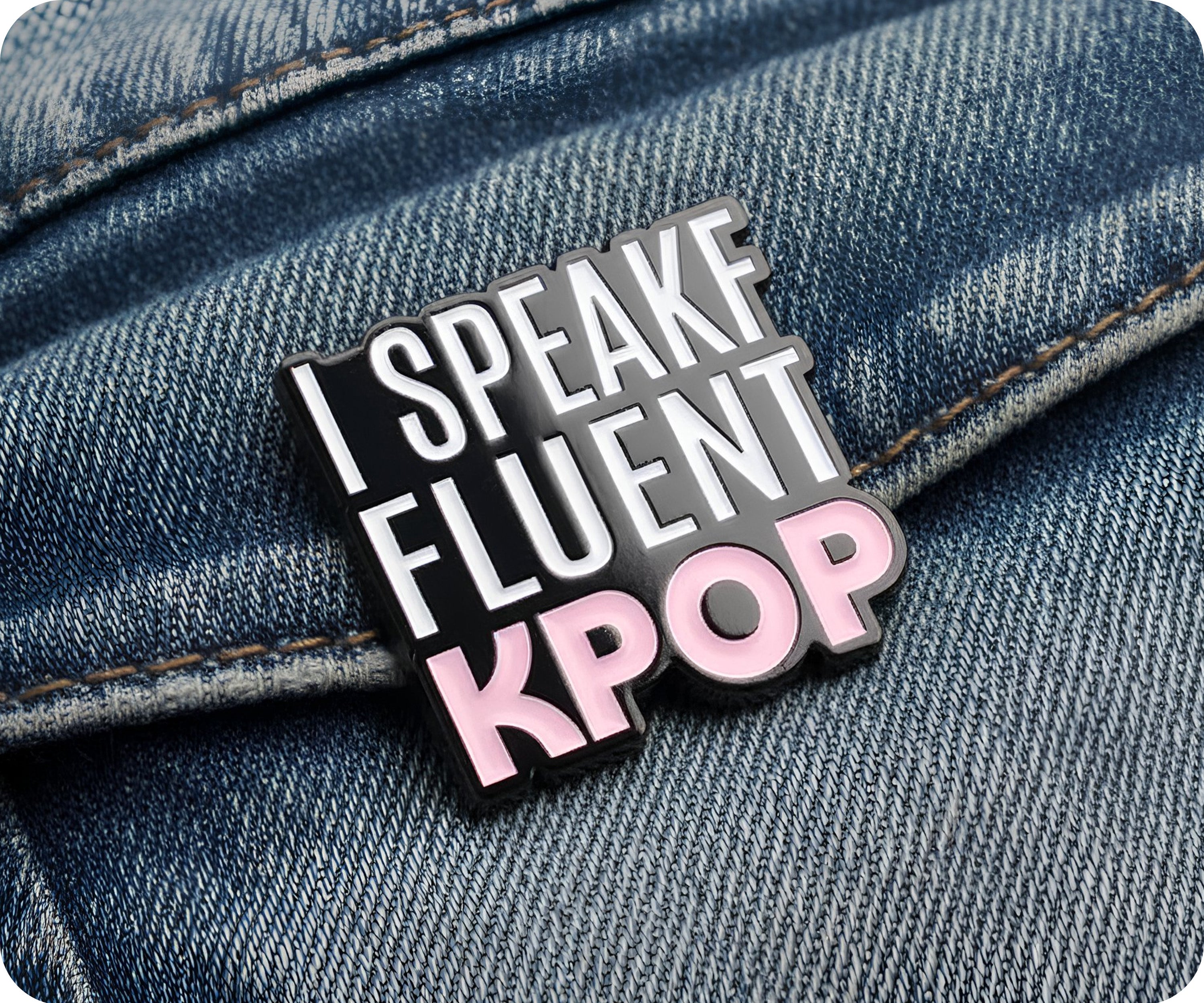 I Speak Fluent KPOP Pin Badge