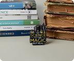 Science Is Like Magic But Read Pin Badge