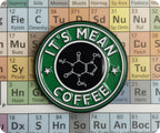 It's Mean Coffee Chemistry Pin Badge