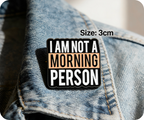 I Am Not A Morning Person Pin Badge