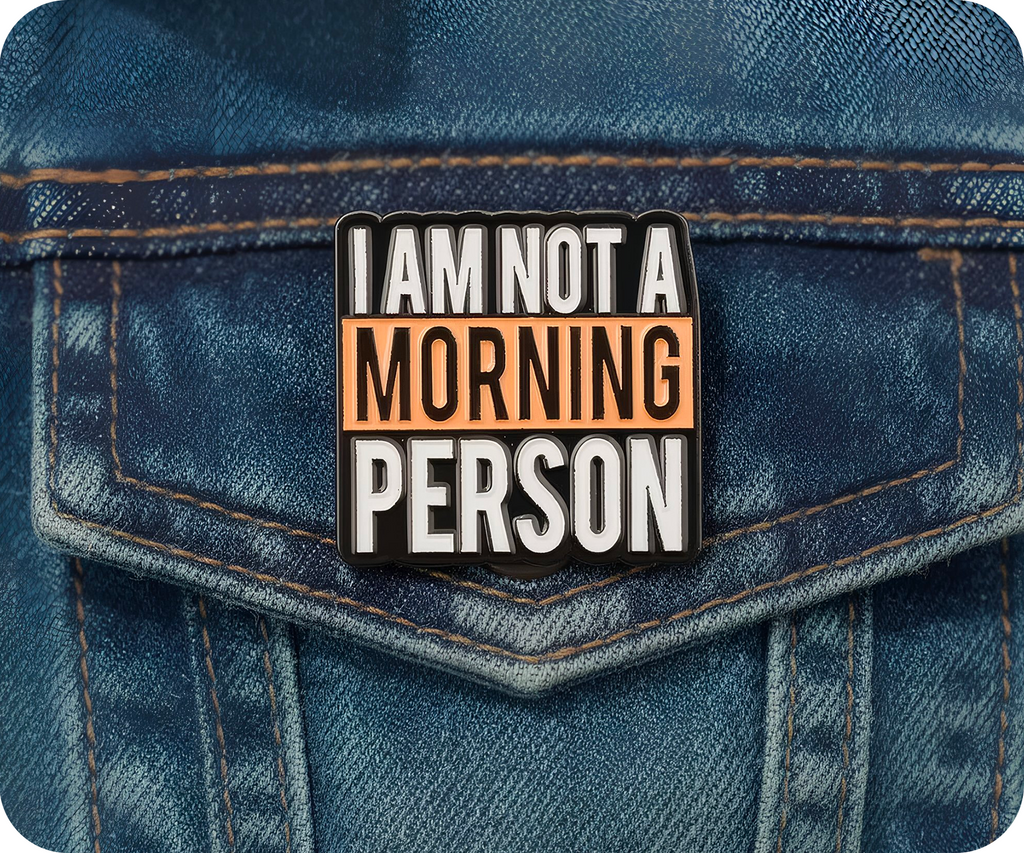 I Am Not A Morning Person Pin Badge