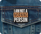 I Am Not A Morning Person Pin Badge