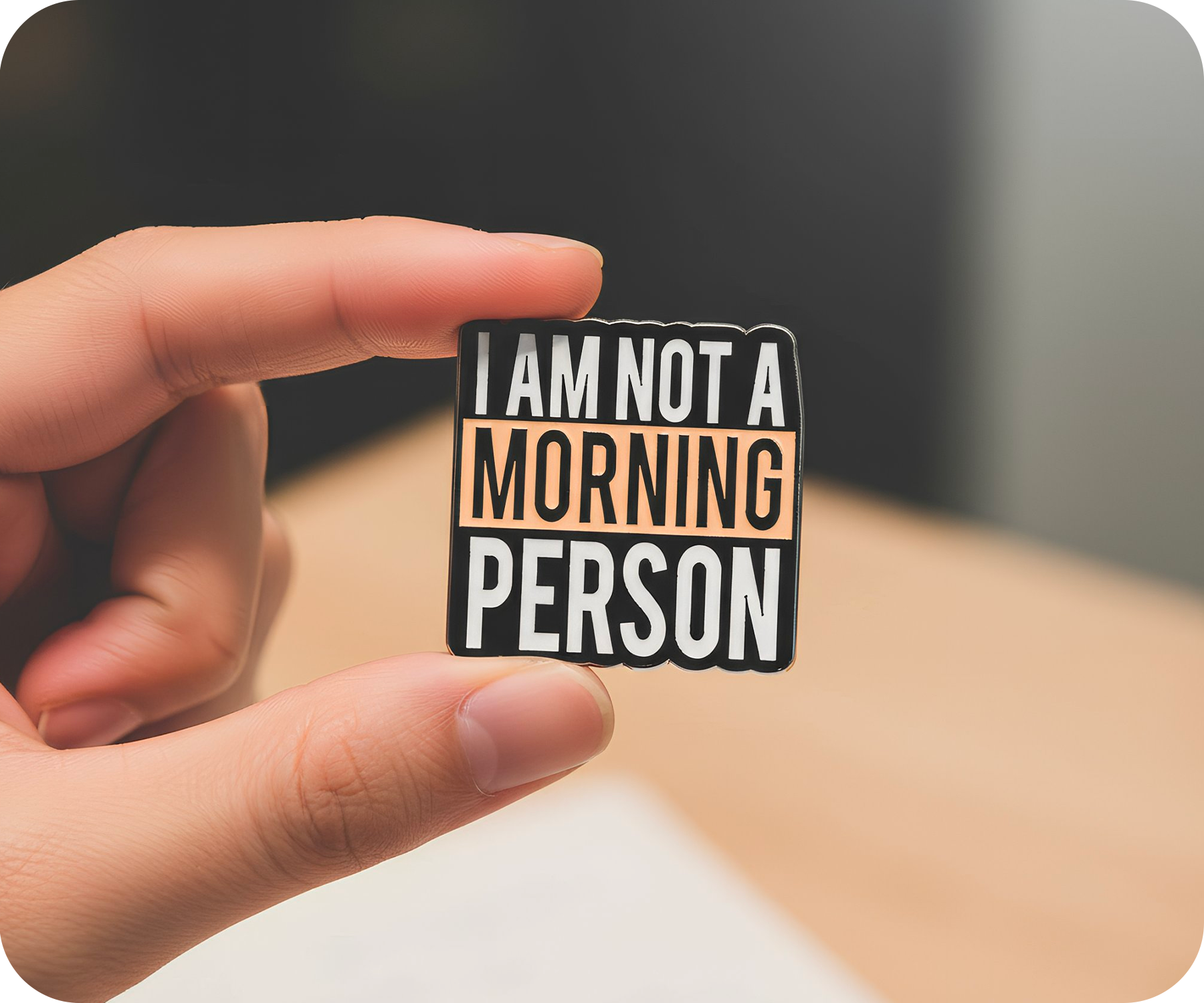 I Am Not A Morning Person Pin Badge