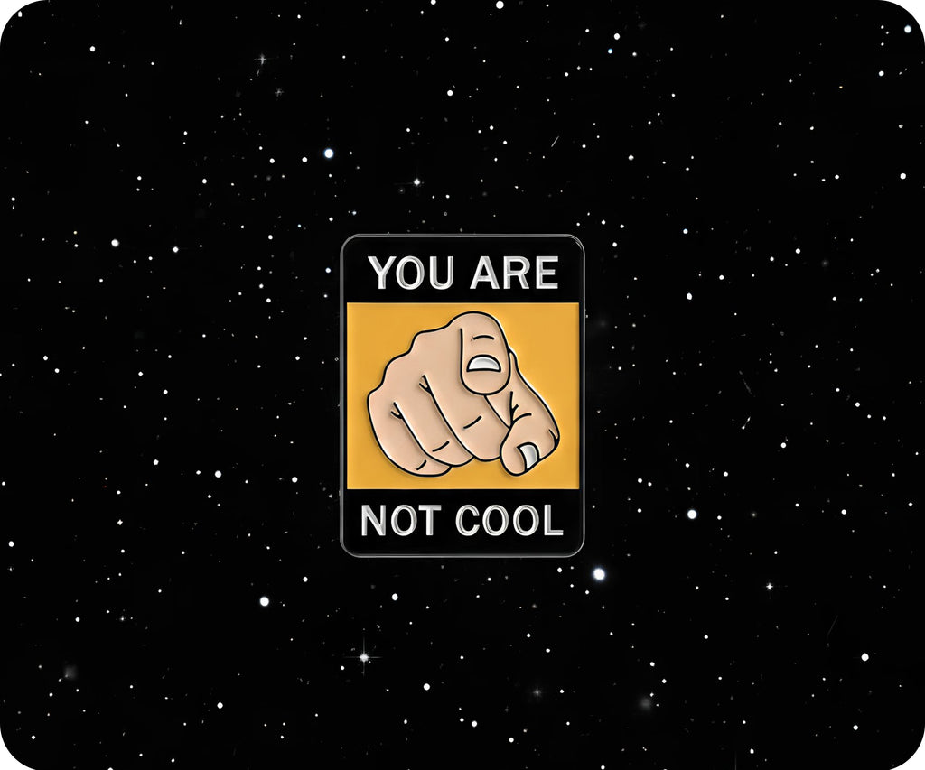 You Are Not Cool Pin Badge