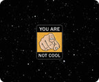You Are Not Cool Pin Badge