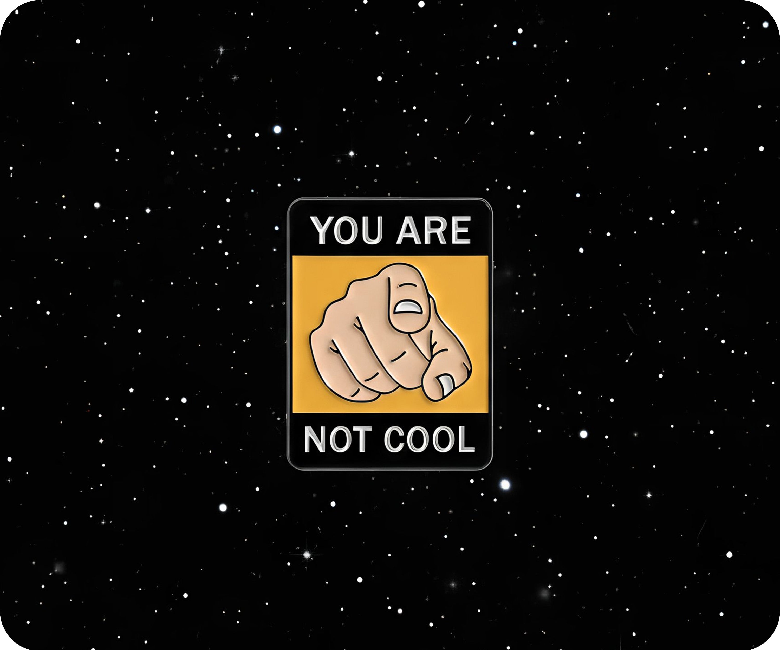 You Are Not Cool Pin Badge