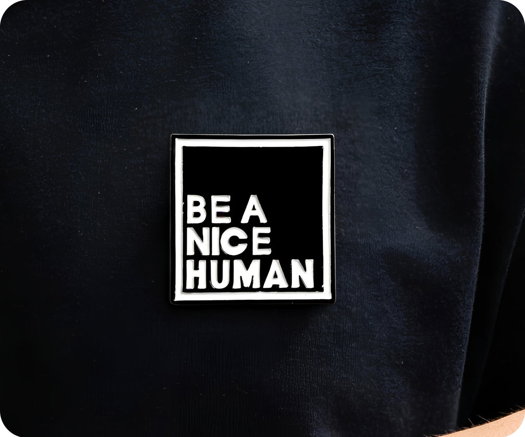 Be A Nice Human Pin Badge