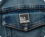 Be A Nice Human Pin Badge