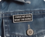 No Idea What I'm Doing Funny Pin Badge