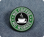 No Coffee No Workee Pin Badge
