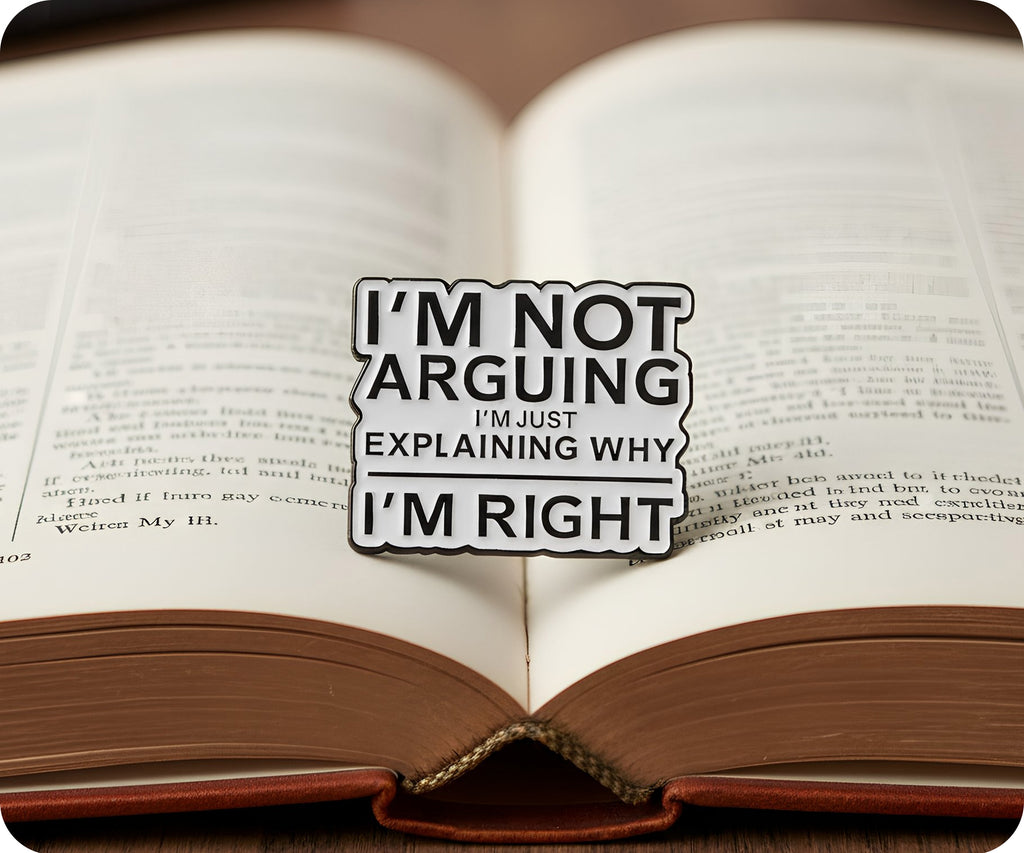 I'm Not Arguing I'm Explaining Why I'm Right Pin Badge