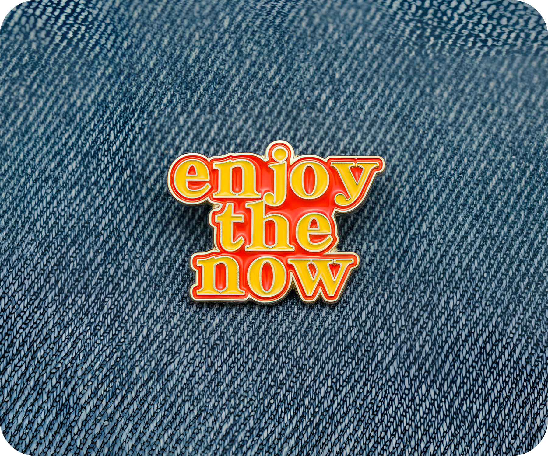 Enjoy The Now Pin Badge