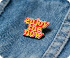 Enjoy The Now Pin Badge