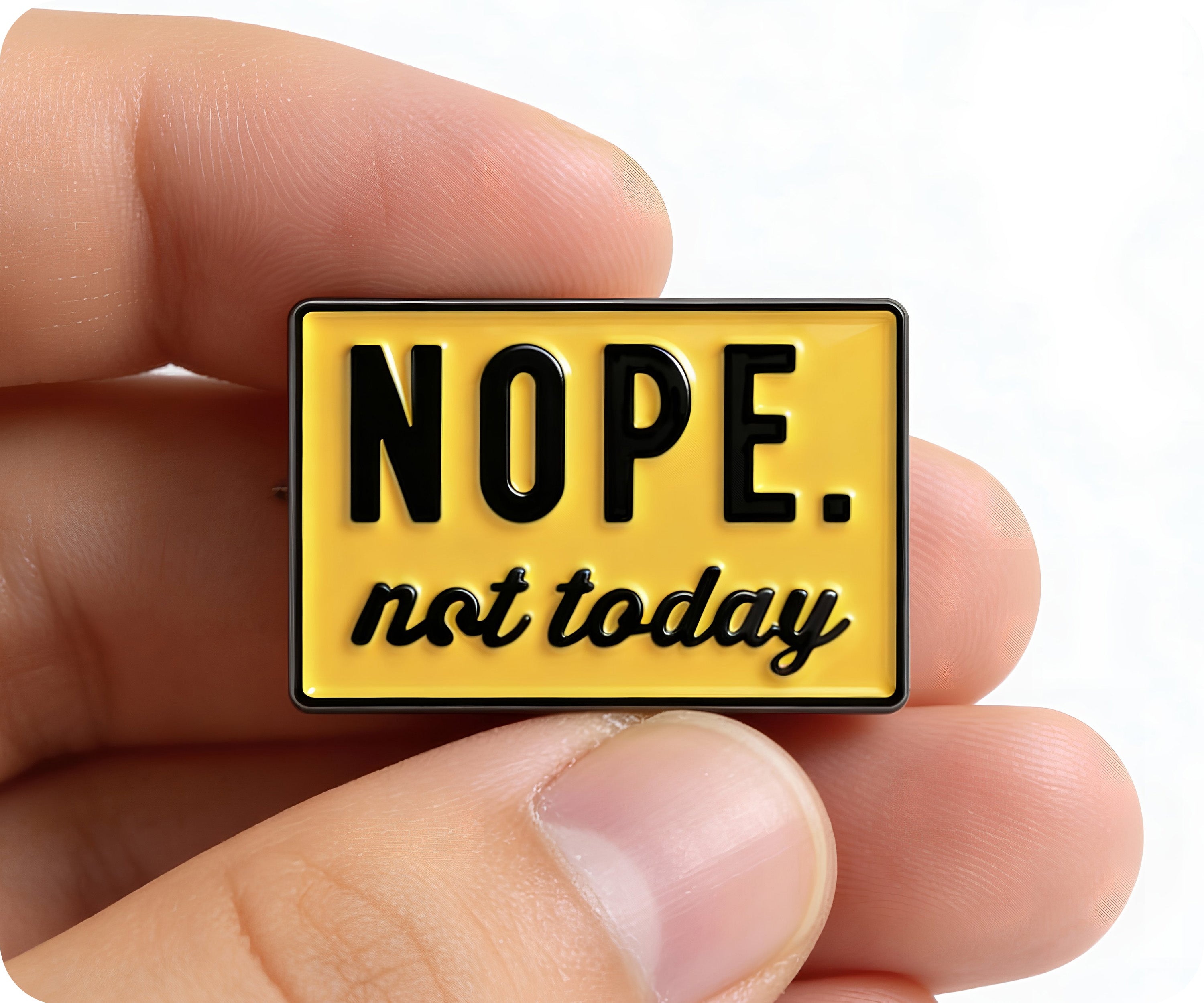 NOPE. Not Today Pin Badge