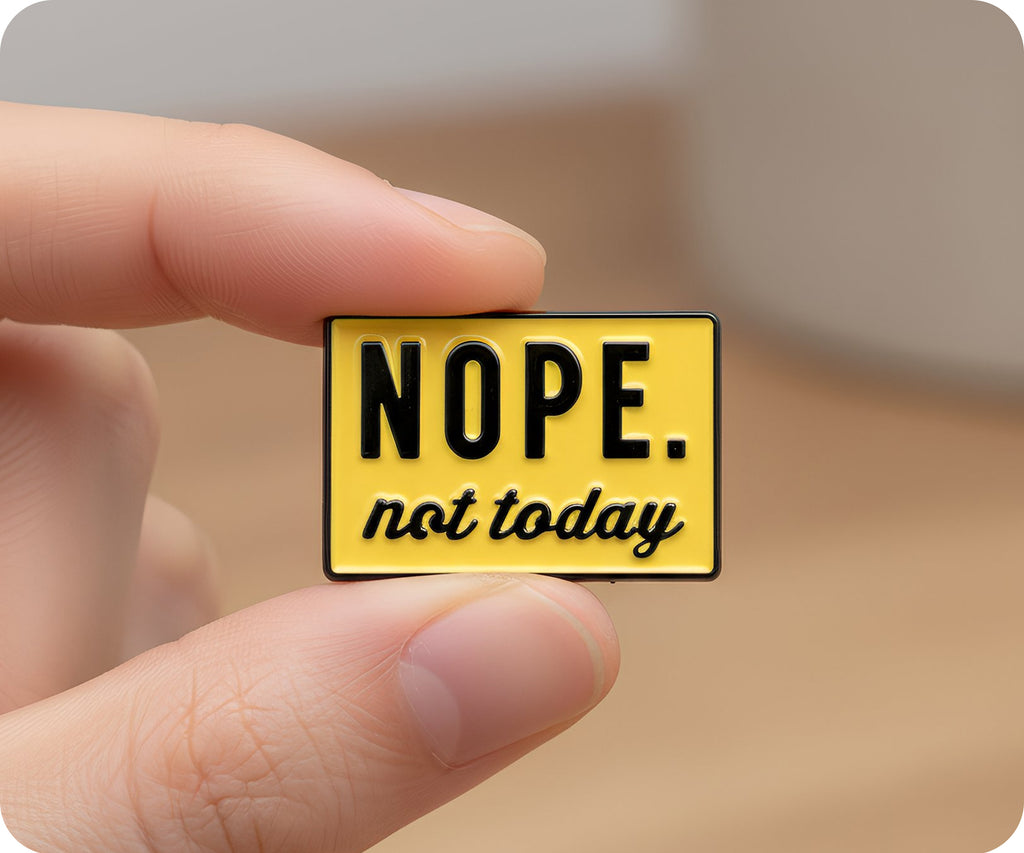 NOPE. Not Today Pin Badge