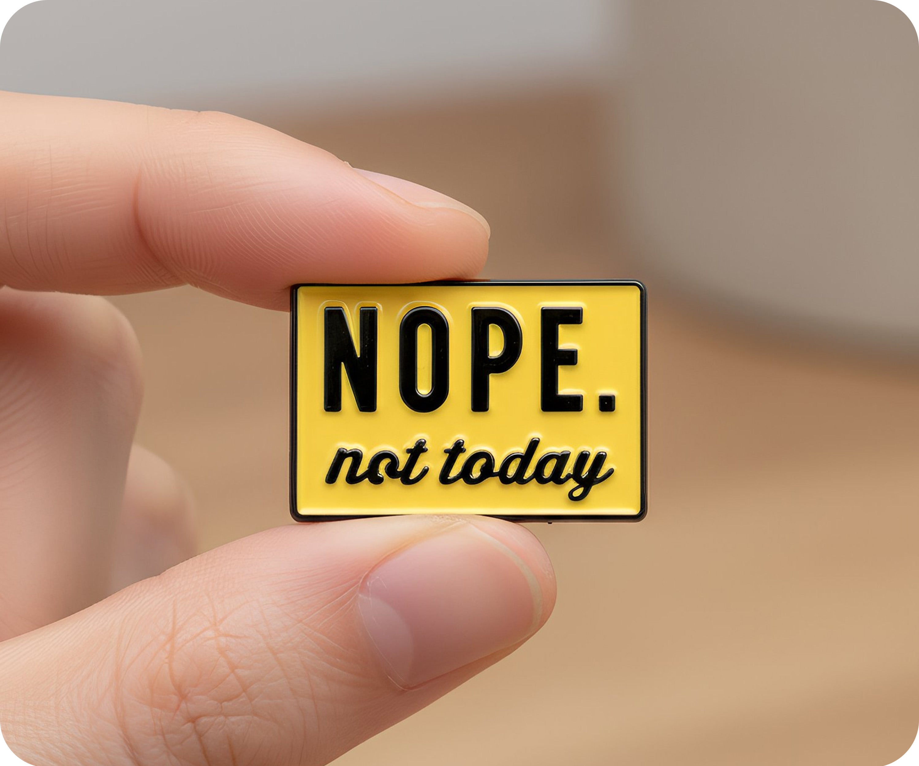 NOPE. Not Today Pin Badge