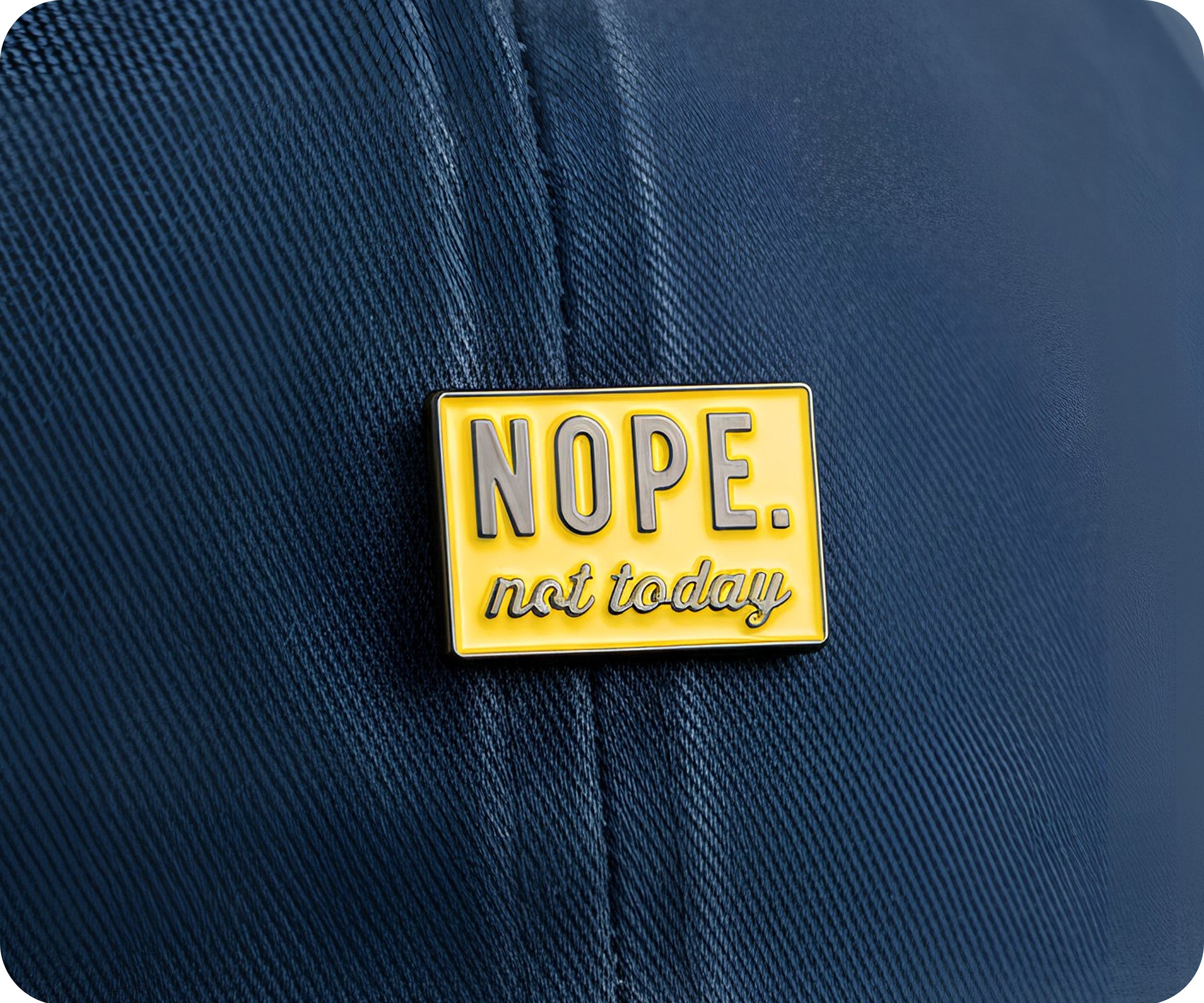 NOPE. Not Today Pin Badge
