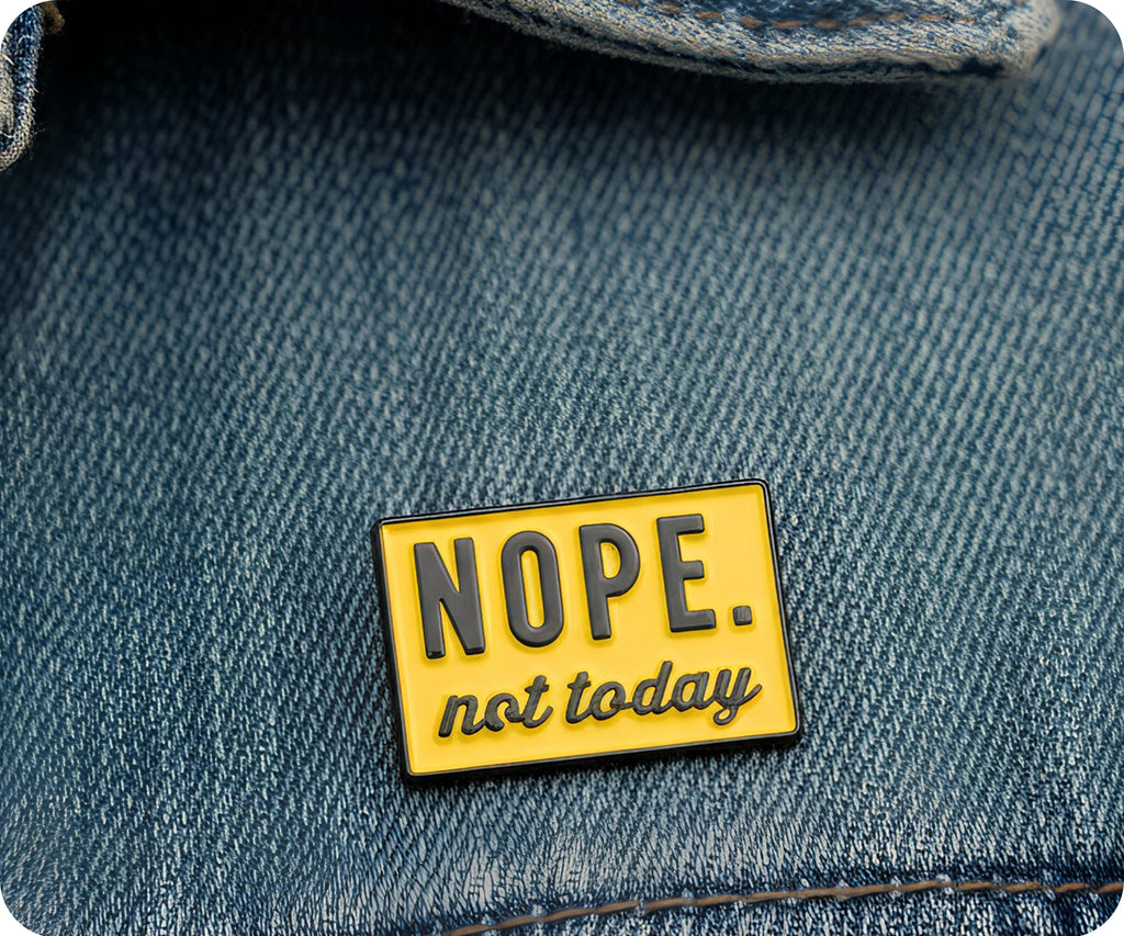NOPE. Not Today Pin Badge