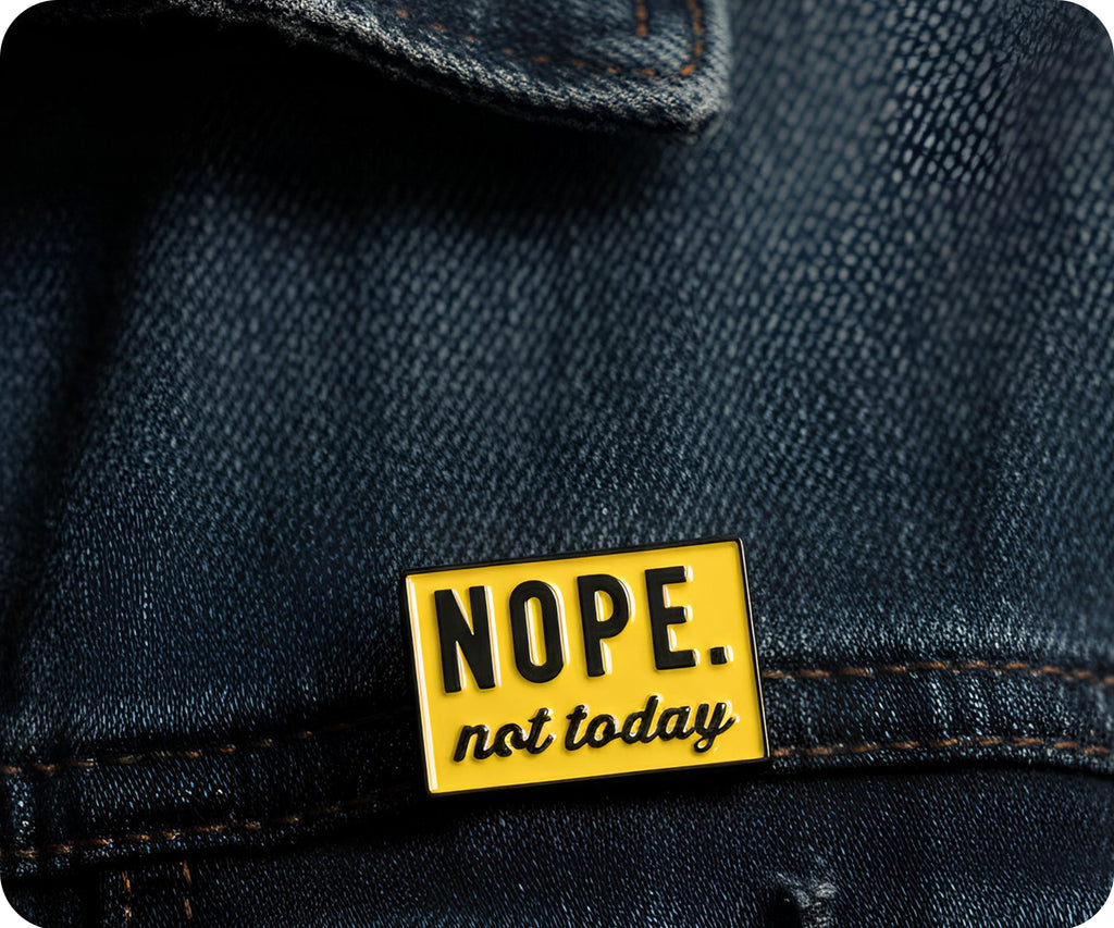 NOPE. Not Today Pin Badge