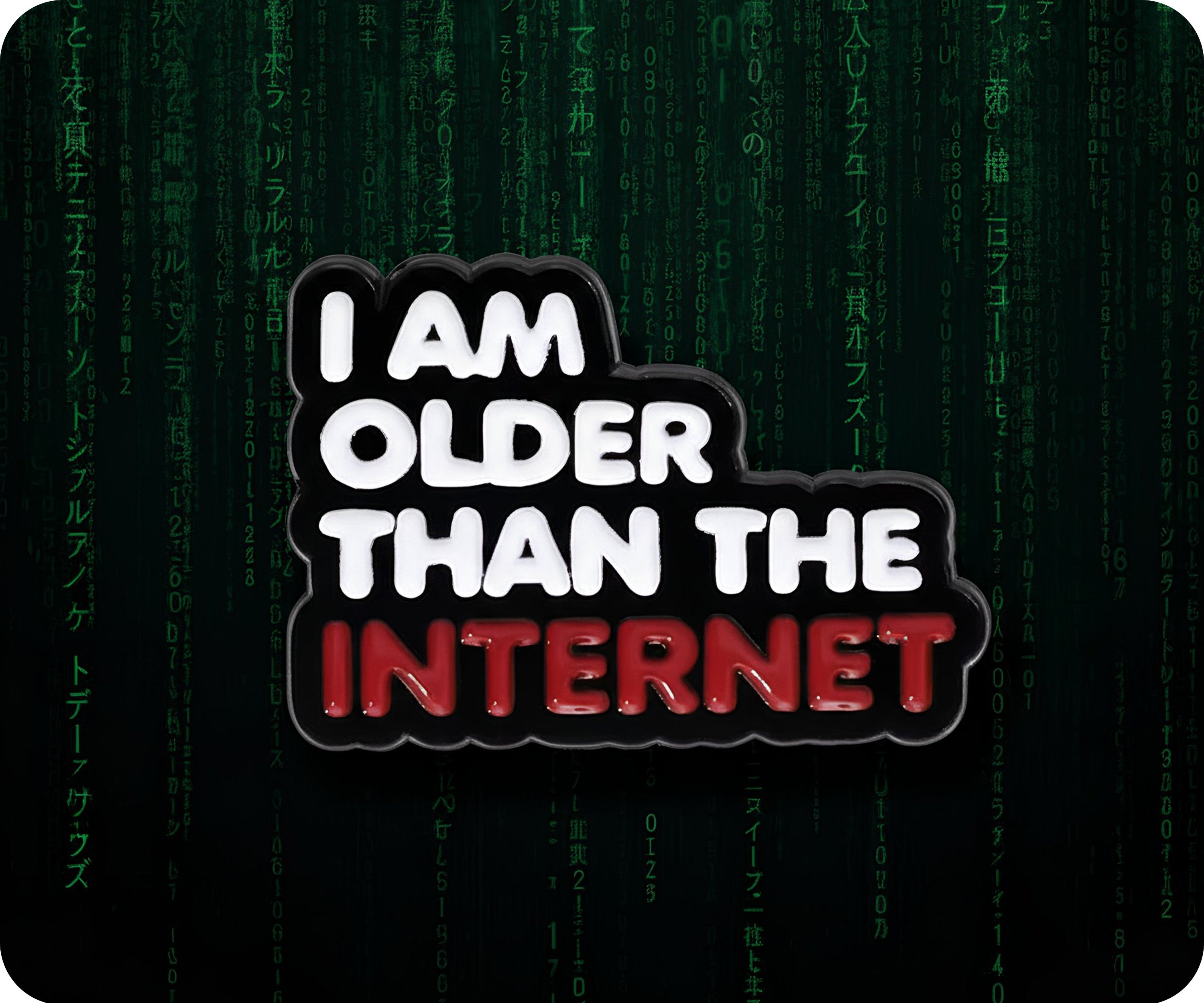 I Am Older Than The Internet Pin Badge