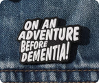 On An Adventure Before Dementia Pin Badge