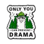Insignia Pin "Solo tú puedes evitar el drama, llama"
