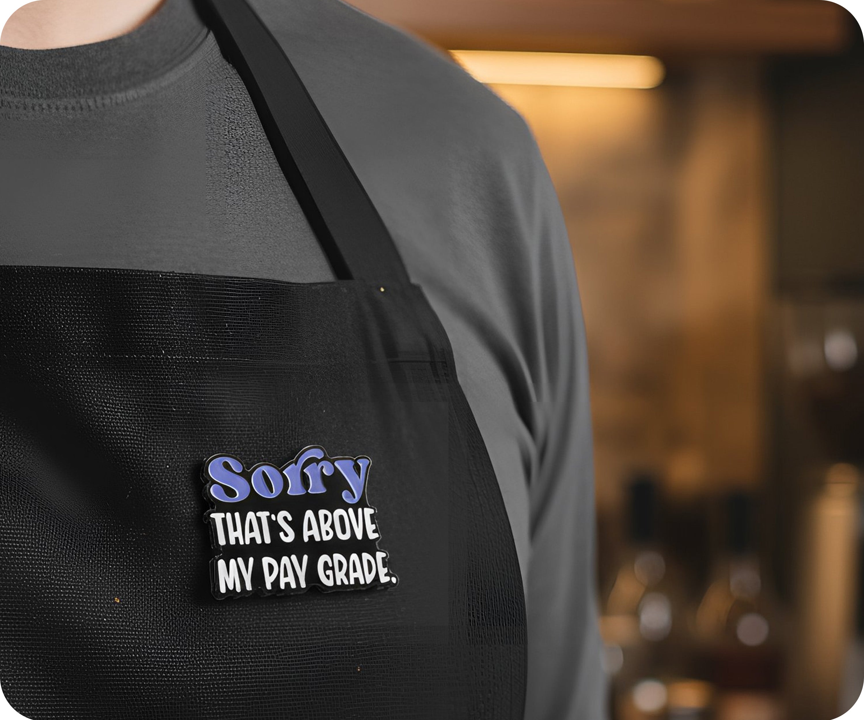 Sorry That's Above My Pay Grade Funny Pin Badge