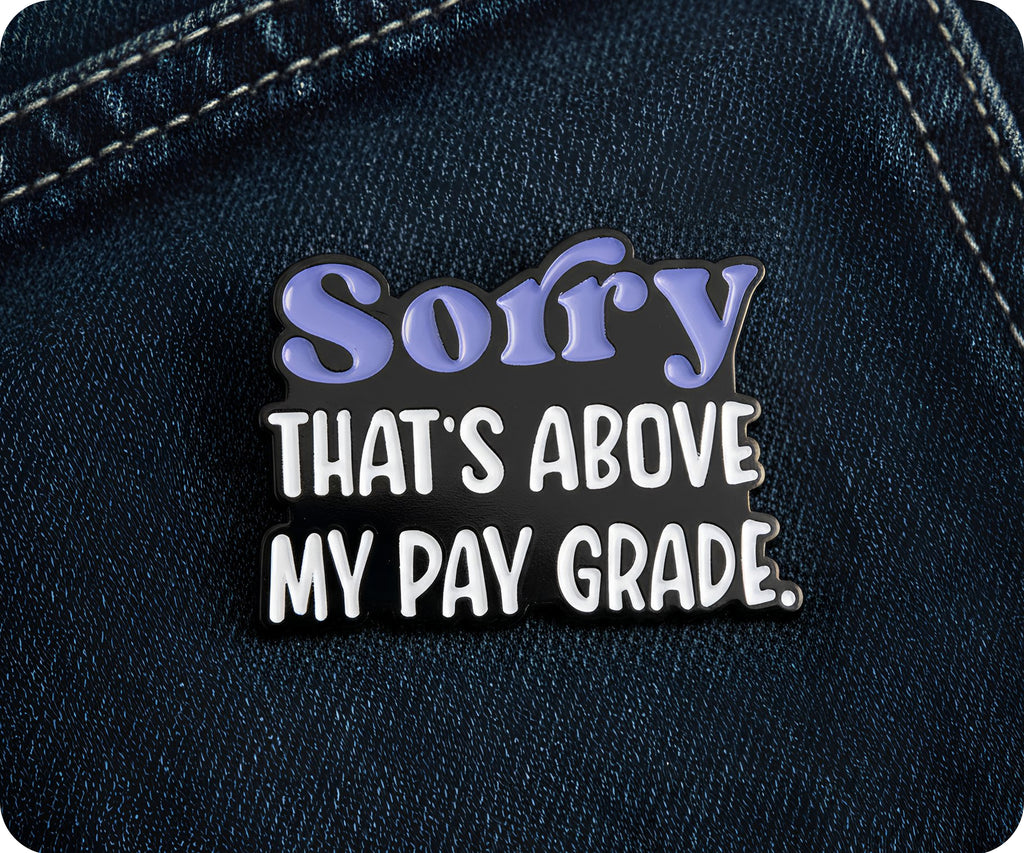 Sorry That's Above My Pay Grade Funny Pin Badge
