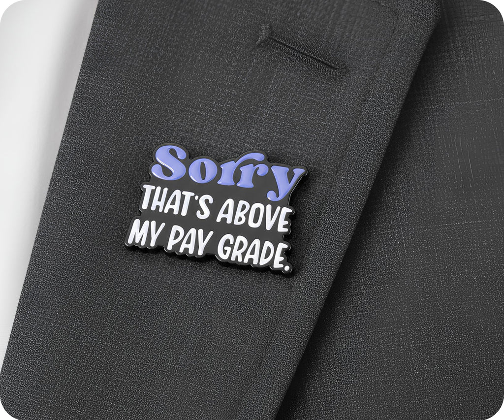 Sorry That's Above My Pay Grade Funny Pin Badge