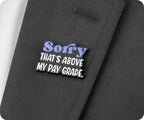 Sorry That's Above My Pay Grade Funny Pin Badge