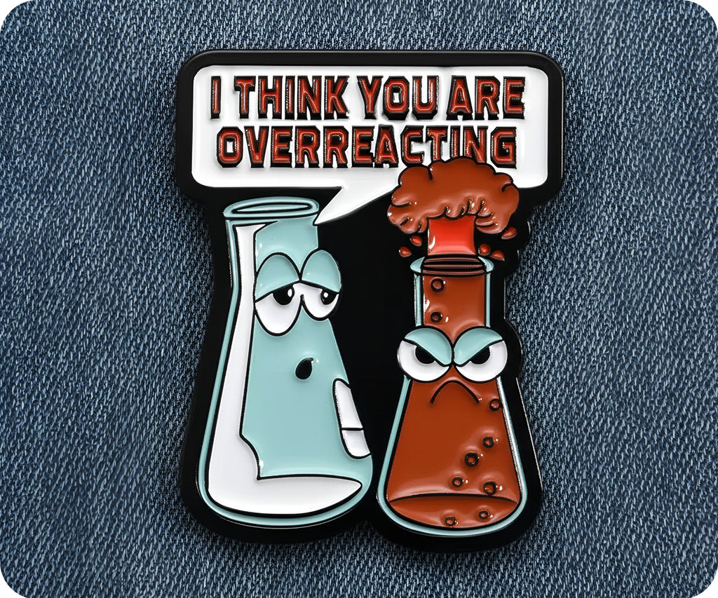 I Think You Are Overreacting Science Pin Badge